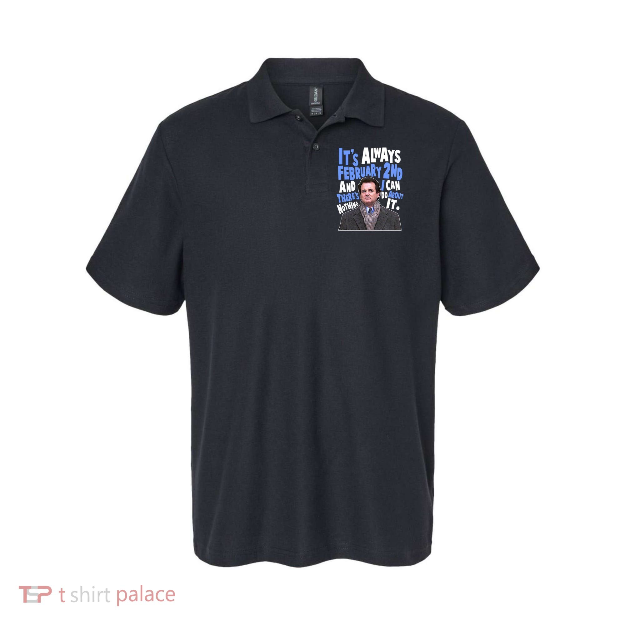 It's Always February 2nd There's Nothing I Can Do About It Groundhog Day Polo
