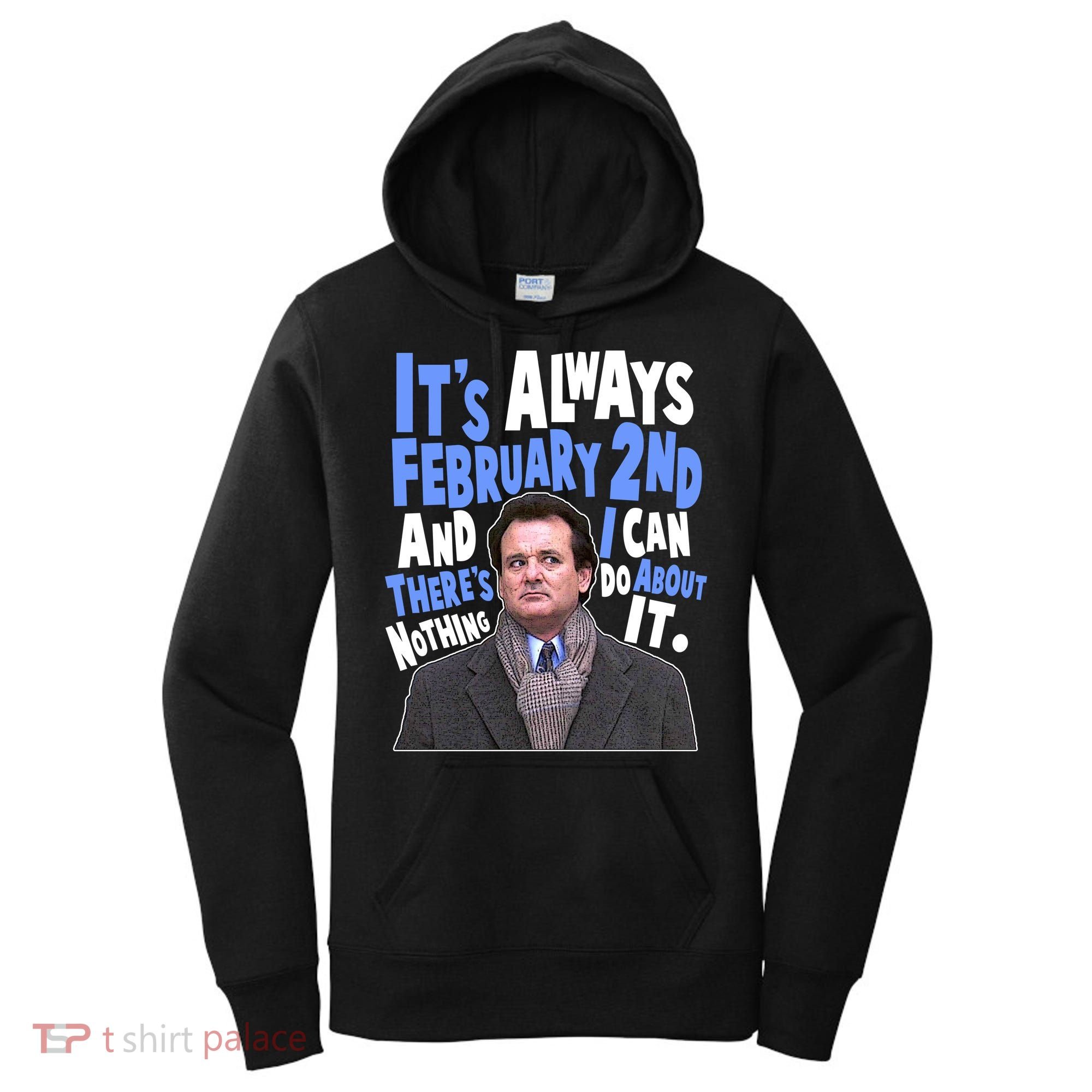 It's Always February 2nd There's Nothing I Can Do About It Groundhog Day Women's Hoodie