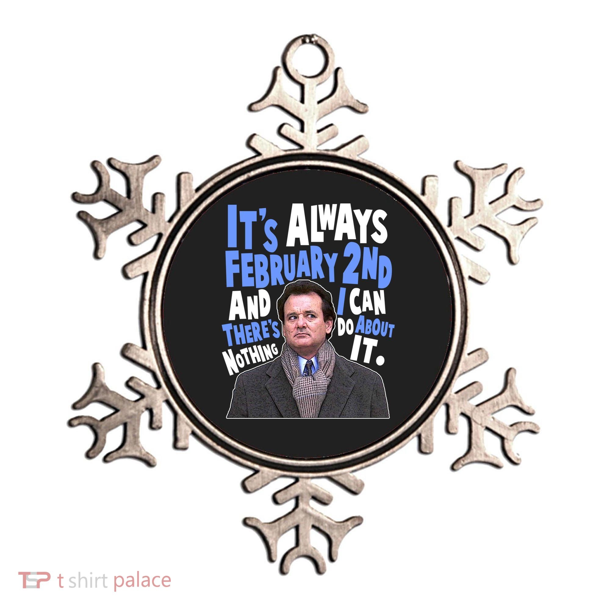 It's Always February 2nd There's Nothing I Can Do About It Groundhog Day Ornament