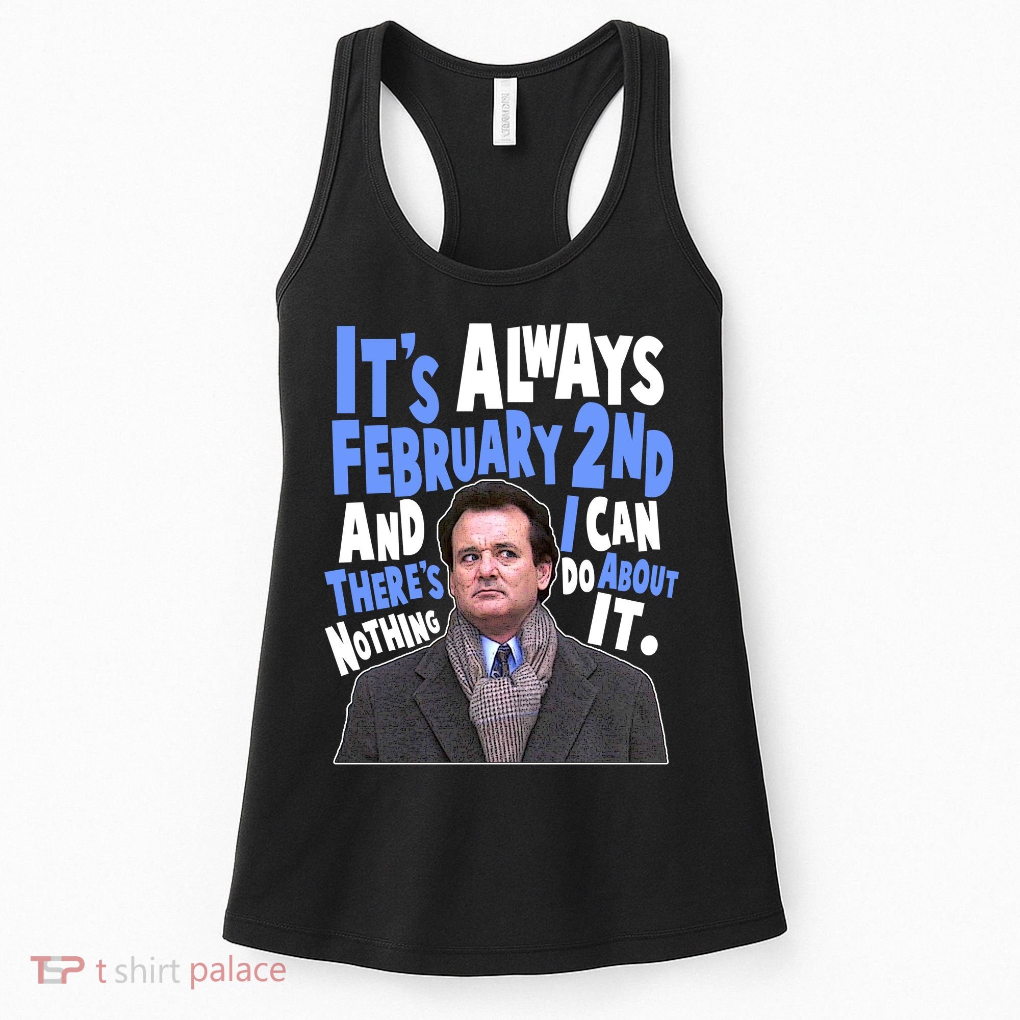 It's Always February 2nd There's Nothing I Can Do About It Groundhog Day Women's Tank Top