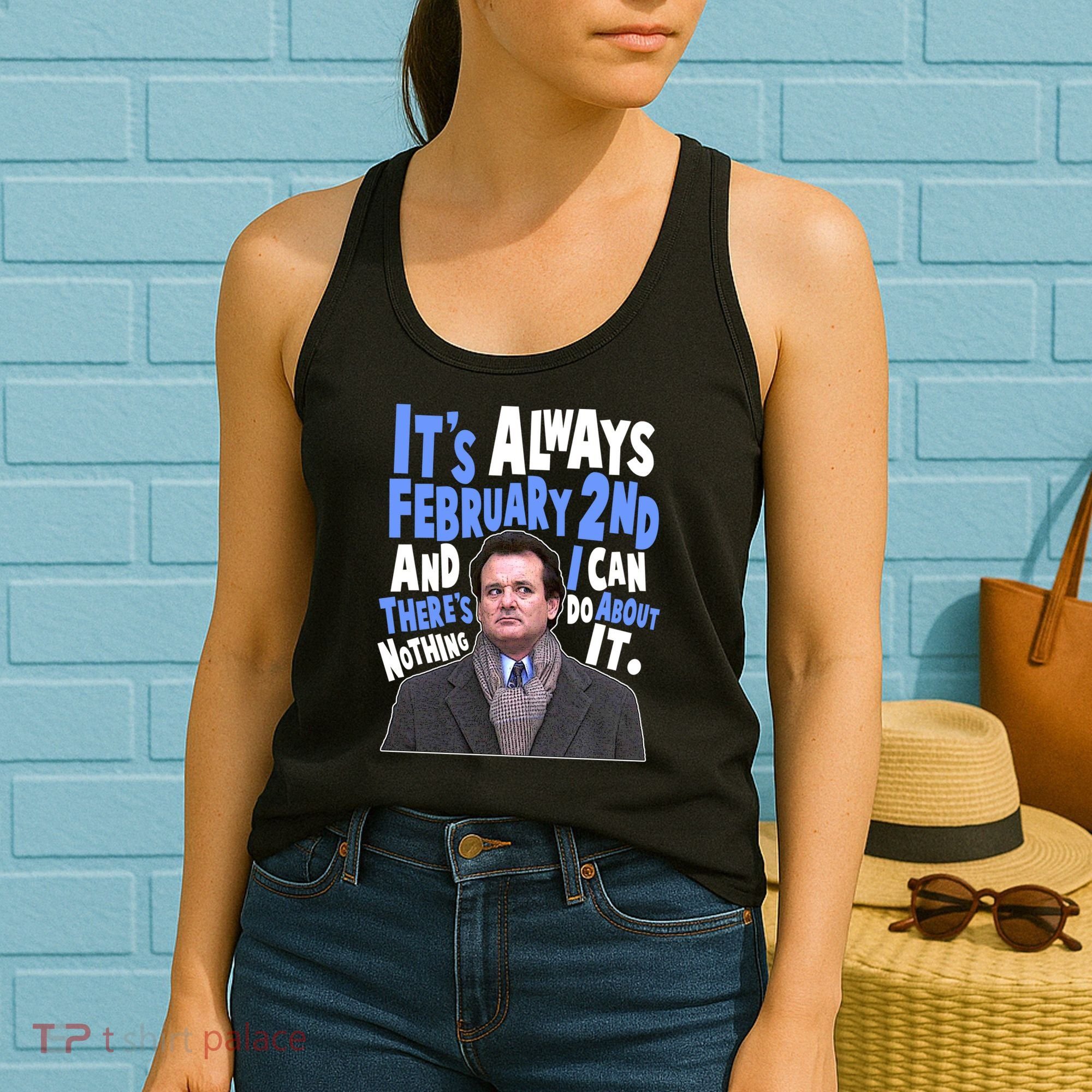 It's Always February 2nd There's Nothing I Can Do About It Groundhog Day Women's Tank Top