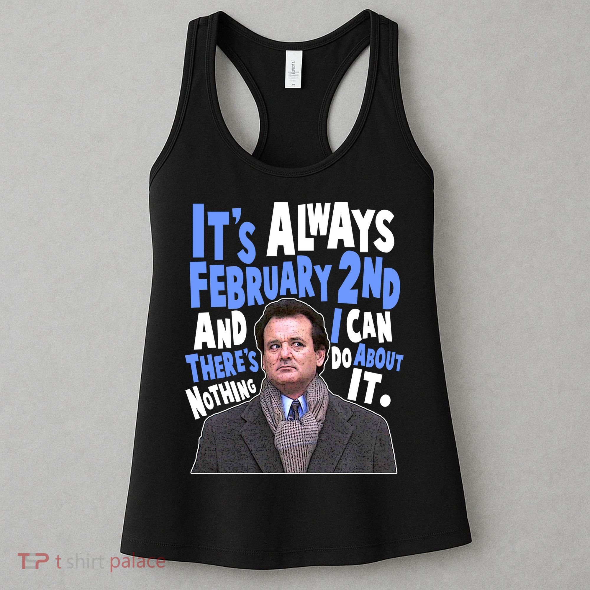 It's Always February 2nd There's Nothing I Can Do About It Groundhog Day Women's Tank Top