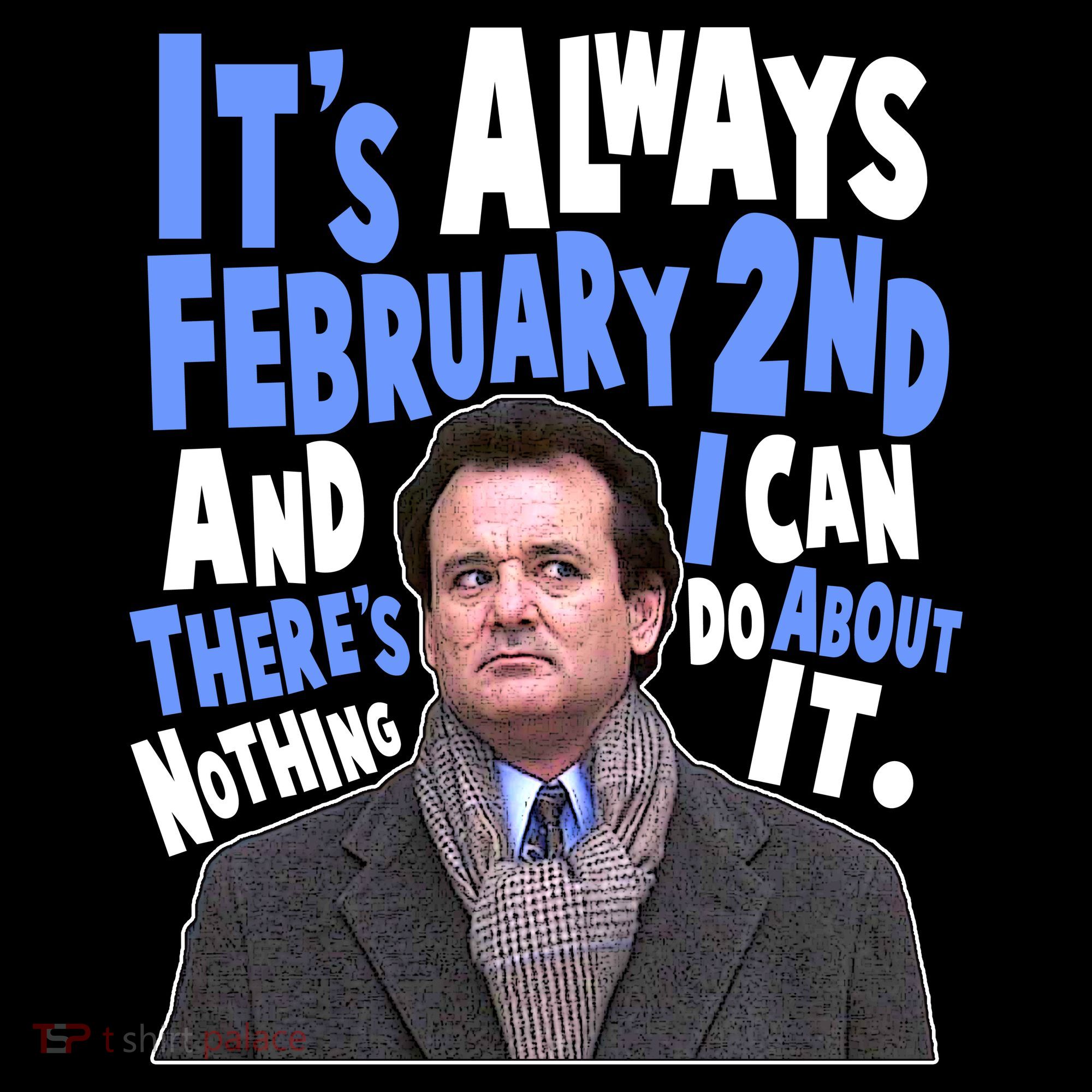 It's Always February 2nd There's Nothing I Can Do About It Groundhog Day Women's Tank Top