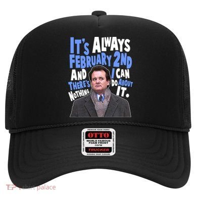 It's Always February 2nd There's Nothing I Can Do About It Groundhog Day Hat