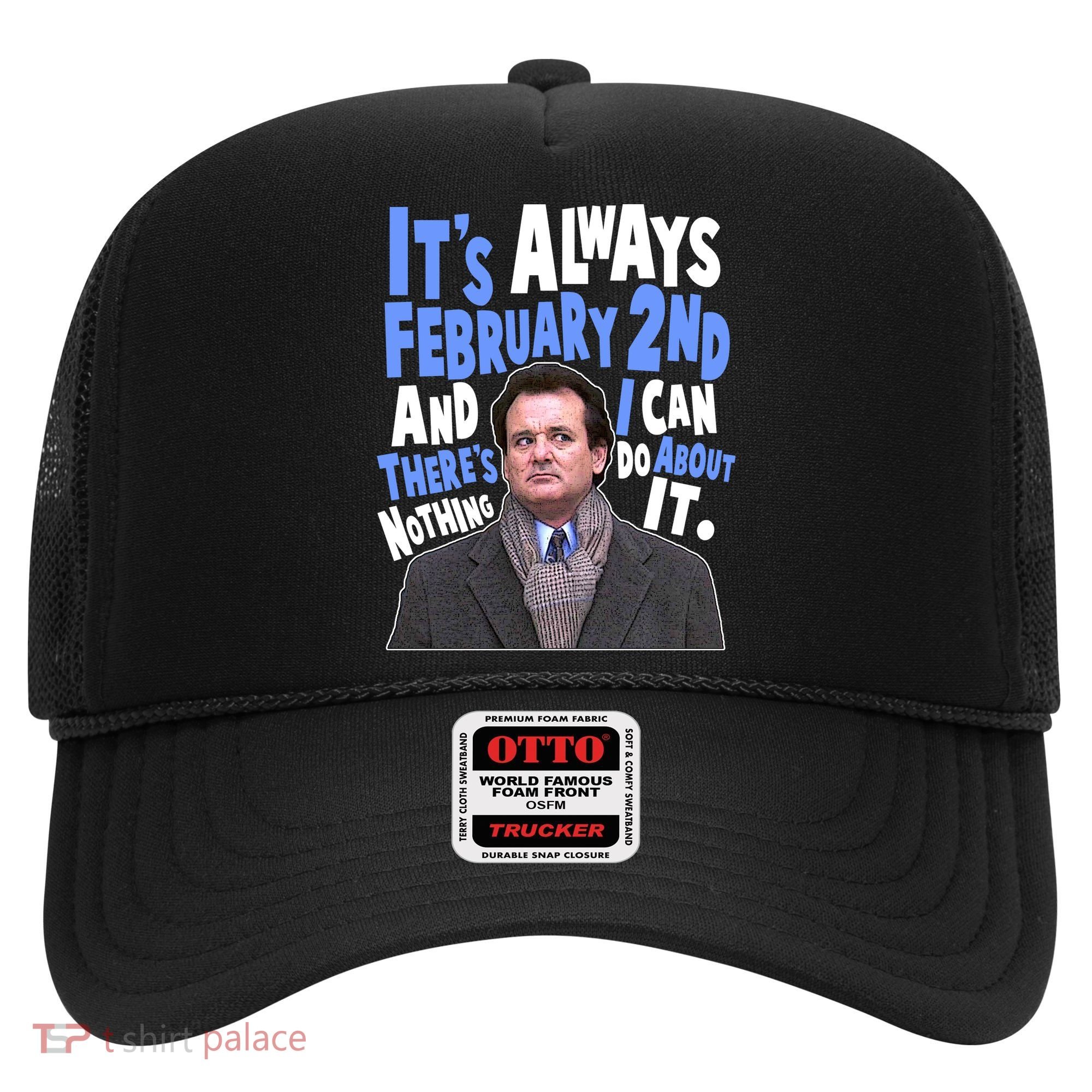 It's Always February 2nd There's Nothing I Can Do About It Groundhog Day Hat