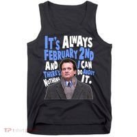 It's Always February 2nd There's Nothing I Can Do About It Groundhog Day Tank Top thumb 0