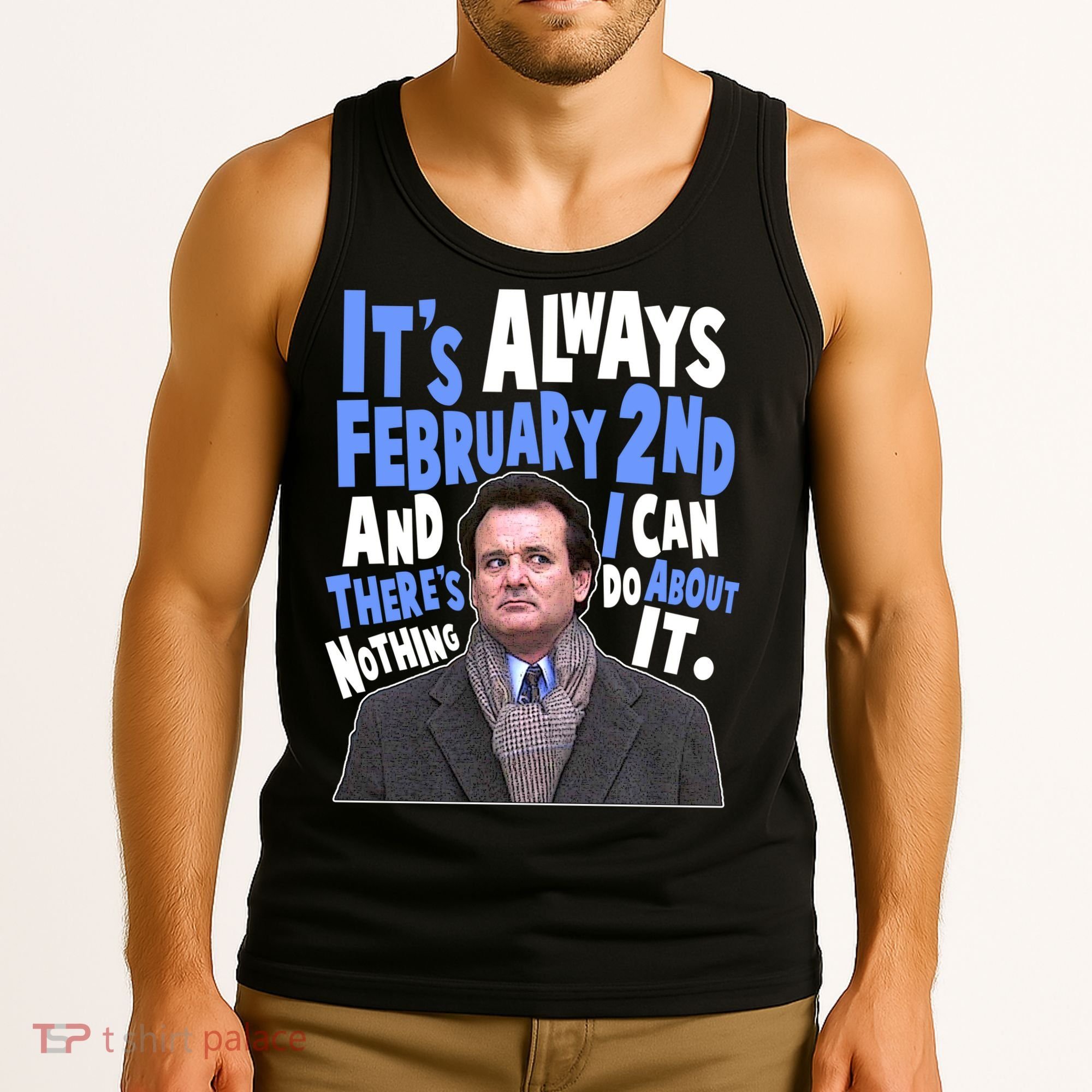 It's Always February 2nd There's Nothing I Can Do About It Groundhog Day Tank Top