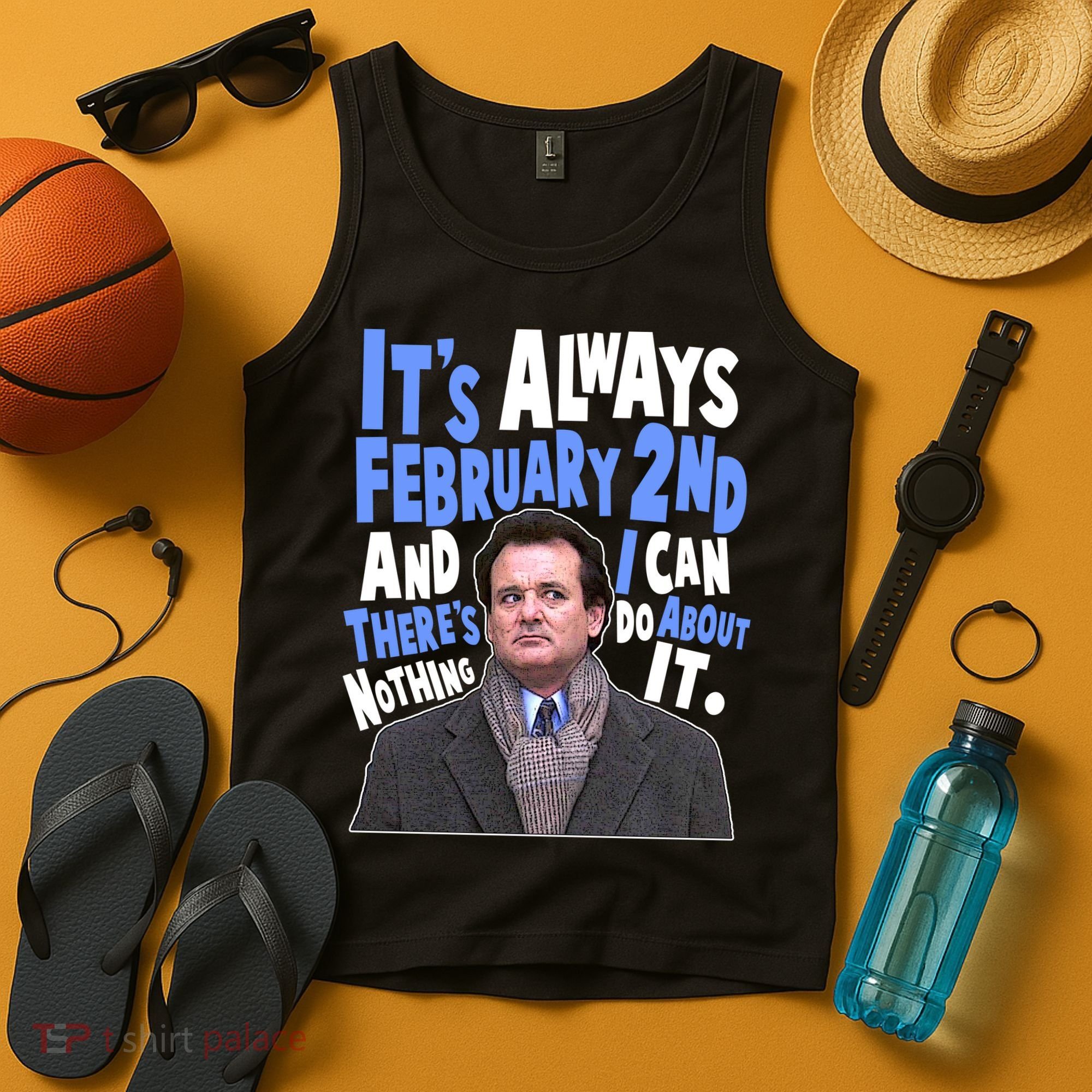It's Always February 2nd There's Nothing I Can Do About It Groundhog Day Tank Top