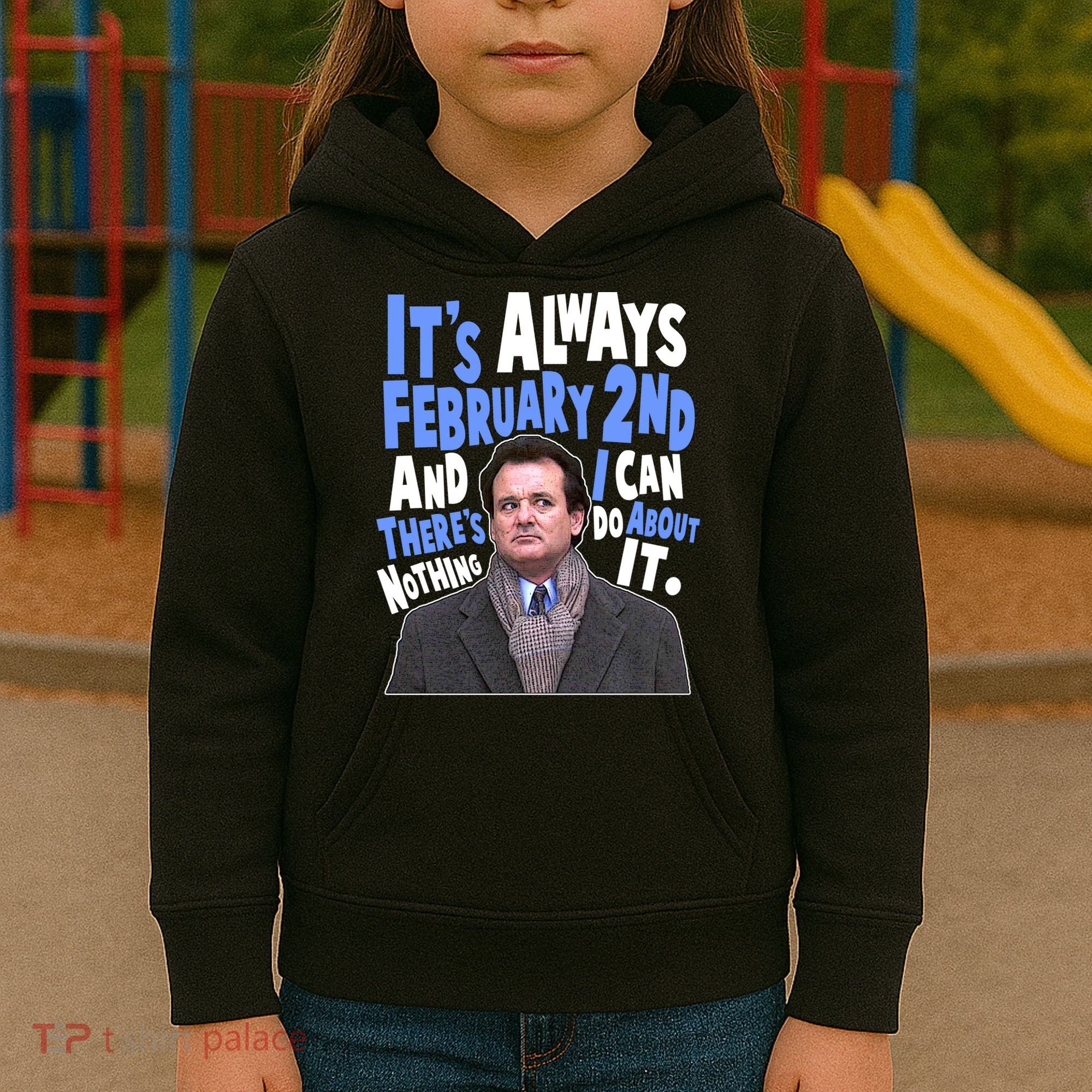 It's Always February 2nd There's Nothing I Can Do About It Groundhog Day Kids Hoodie
