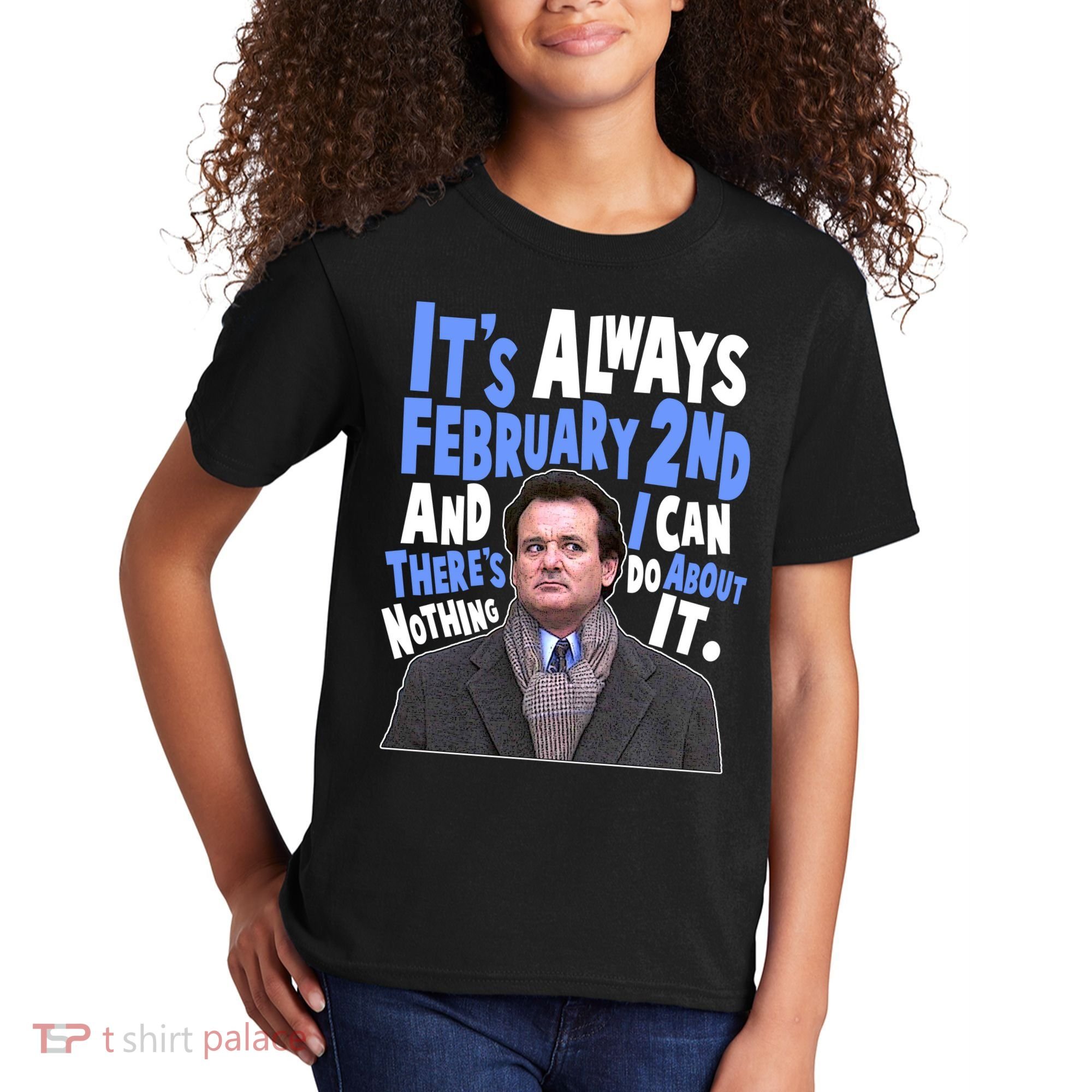 It's Always February 2nd There's Nothing I Can Do About It Groundhog Day Kids T-Shirt