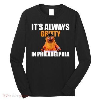 It's Always Gritty In Philadelphia Long Sleeve Shirt
