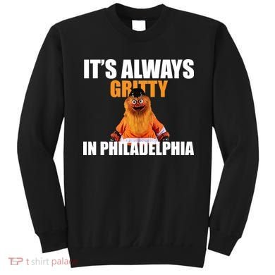 It's Always Gritty In Philadelphia Sweatshirt