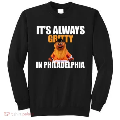 It's Always Gritty In Philadelphia Sweatshirt