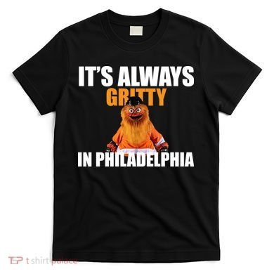 It's Always Gritty In Philadelphia T-Shirt