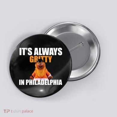 It's Always Gritty In Philadelphia Button