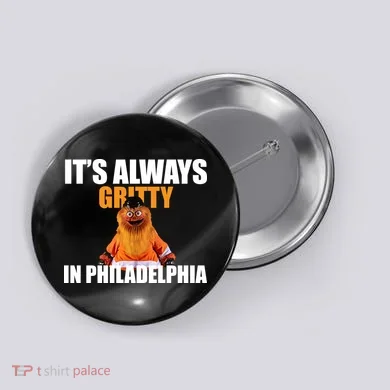It's Always Gritty In Philadelphia Button