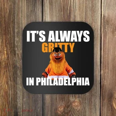It's Always Gritty In Philadelphia Coaster