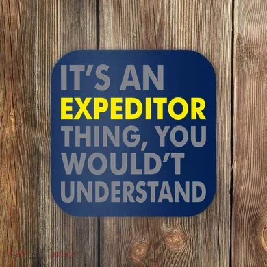 It's An Expeditor Thing Coaster