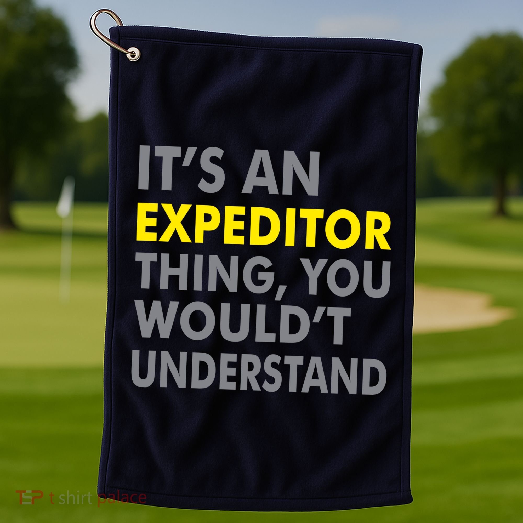 It's An Expeditor Thing Golf Towel