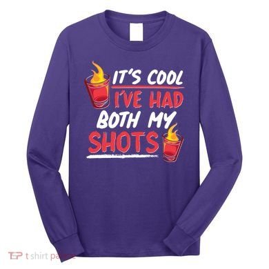 It's Cool I've Had Both My Shots Flaming Drinks Long Sleeve Shirt