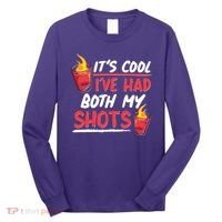 It's Cool I've Had Both My Shots Flaming Drinks Long Sleeve Shirt thumb 0