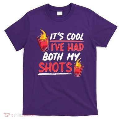 It's Cool I've Had Both My Shots Flaming Drinks T-Shirt
