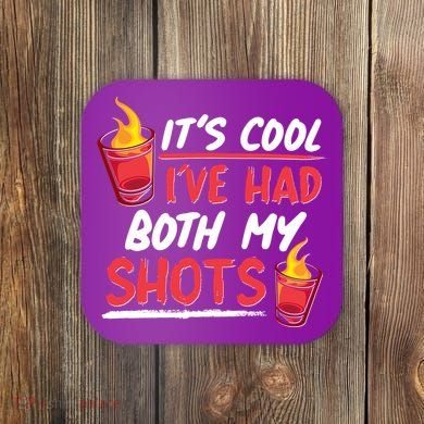 It's Cool I've Had Both My Shots Flaming Drinks Coaster