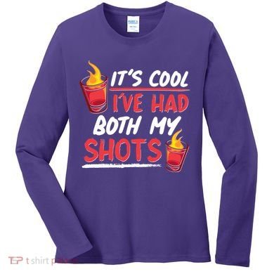 It's Cool I've Had Both My Shots Flaming Drinks Women's Long Sleeve Shirt