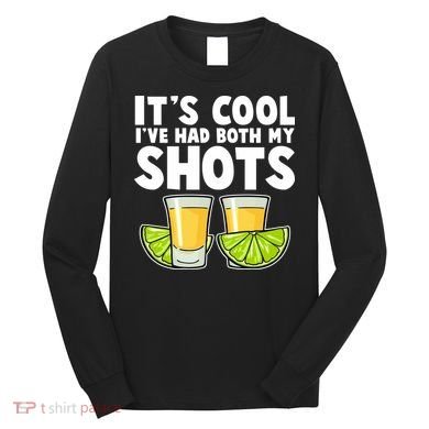 It's Cool I've Had Both My Shots Tequila Shots  Long Sleeve Shirt