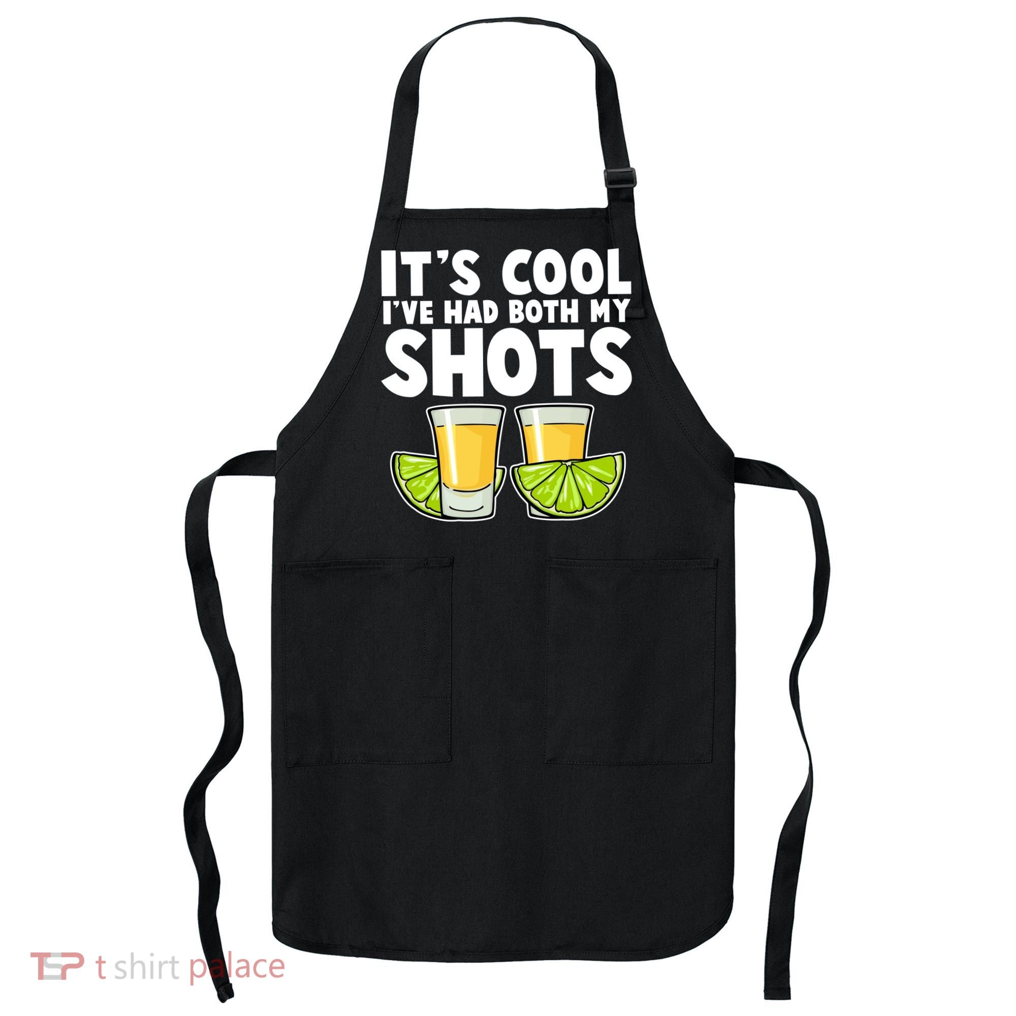 It's Cool I've Had Both My Shots Tequila Shots  Apron