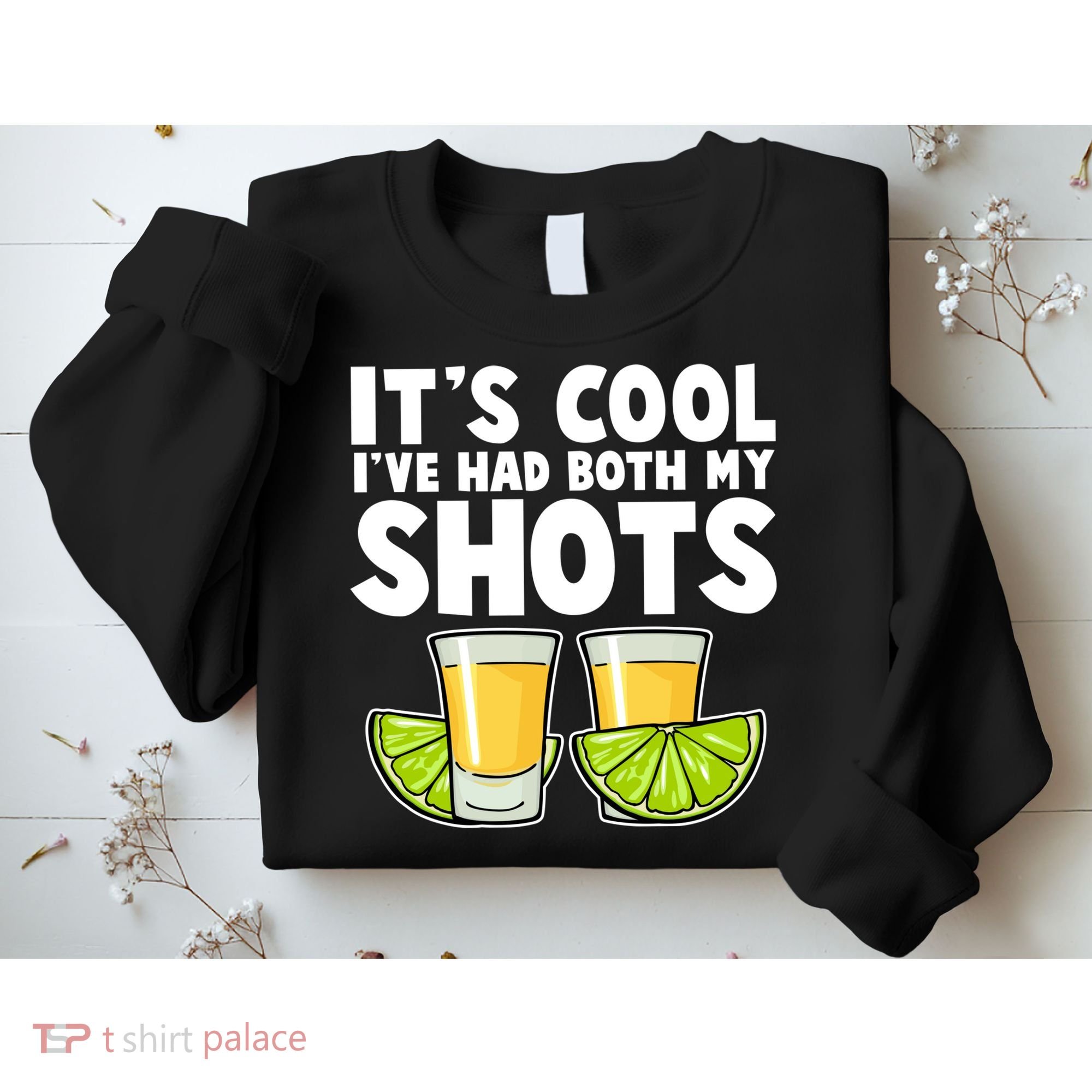 It's Cool I've Had Both My Shots Tequila Shots  Sweatshirt