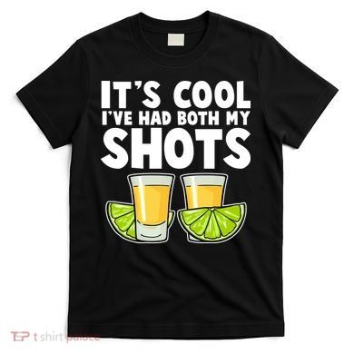 It's Cool I've Had Both My Shots Tequila Shots  T-Shirt