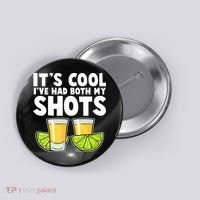 It's Cool I've Had Both My Shots Tequila Shots  Button thumb 0