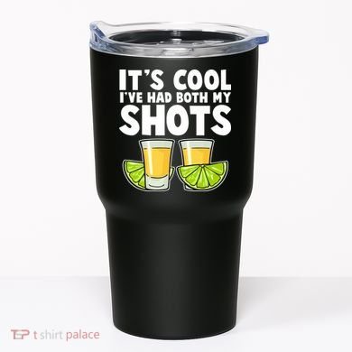 It's Cool I've Had Both My Shots Tequila Shots  Tumbler