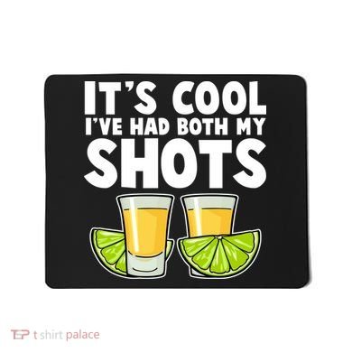 It's Cool I've Had Both My Shots Tequila Shots  Mousepad