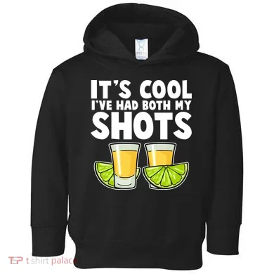 It's Cool I've Had Both My Shots Tequila Shots  Toddler Hoodie