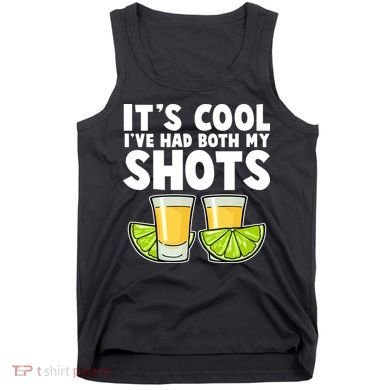 It's Cool I've Had Both My Shots Tequila Shots  Tank Top