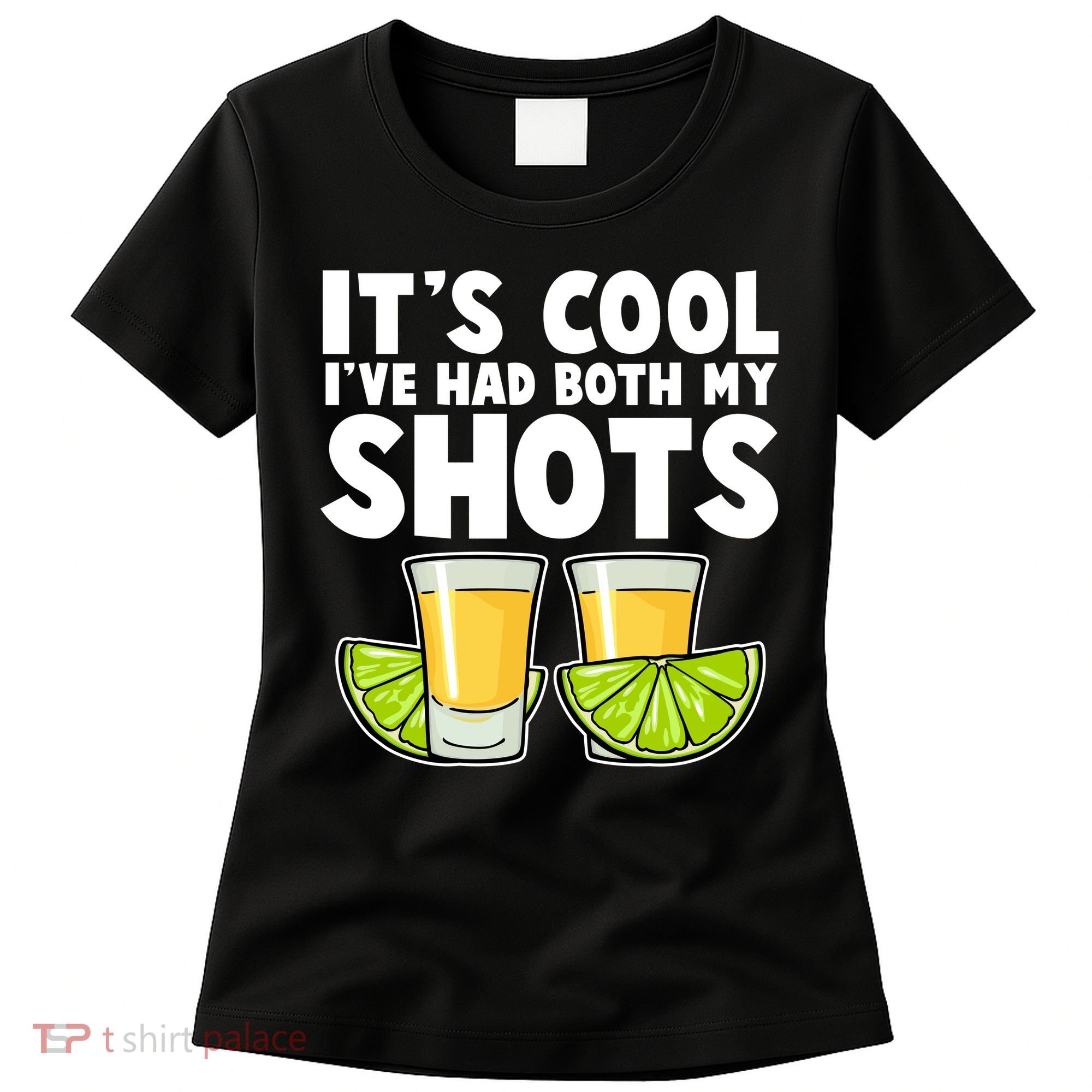 It's Cool I've Had Both My Shots Tequila Shots  Women's T-Shirt
