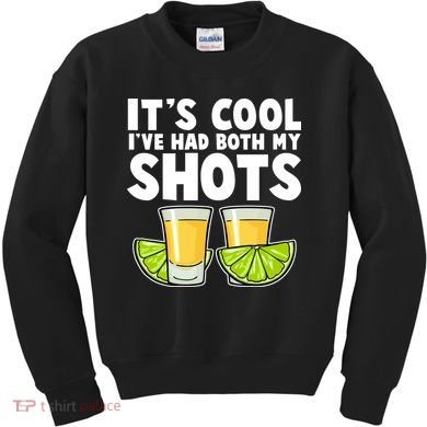 It's Cool I've Had Both My Shots Tequila Shots  Kids Sweatshirt