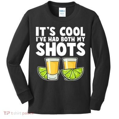 It's Cool I've Had Both My Shots Tequila Shots  Kids Long Sleeve Shirt