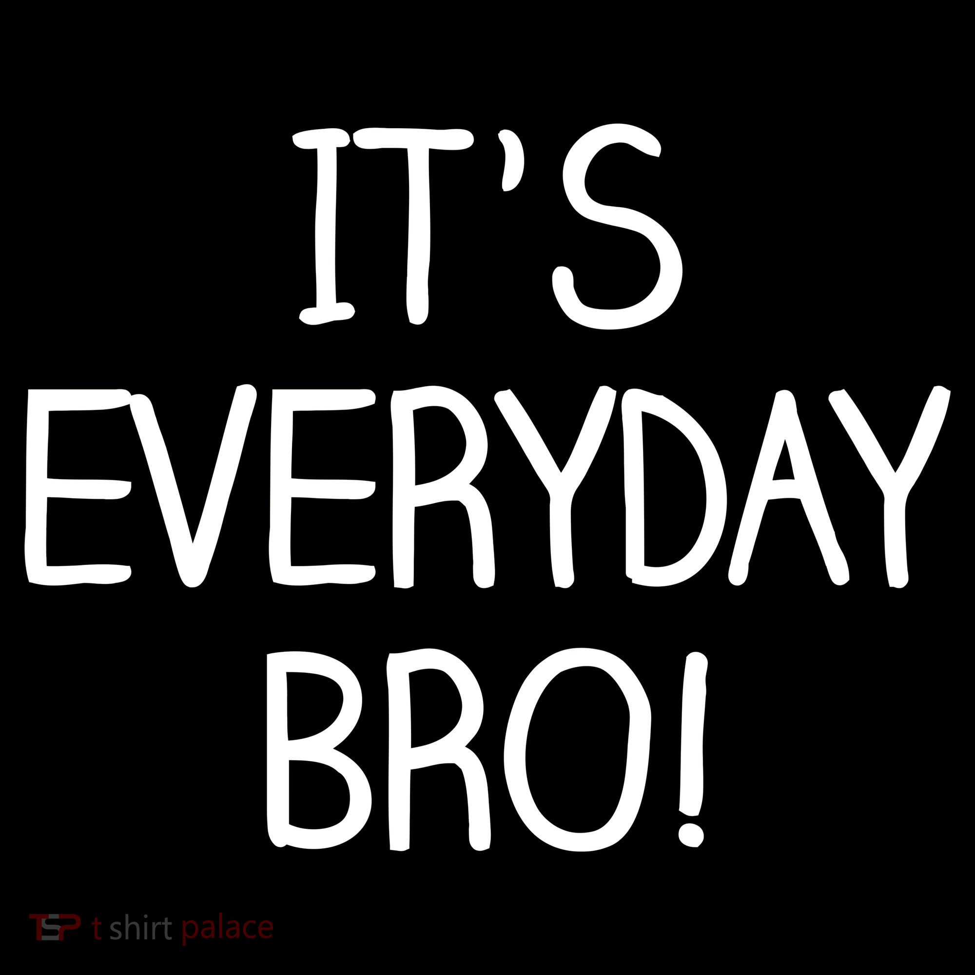 It's Everyday Bro! Funny Women's Hoodie