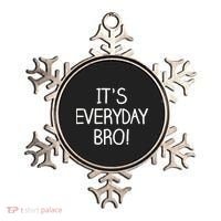 It's Everyday Bro! Funny Ornament thumb 0
