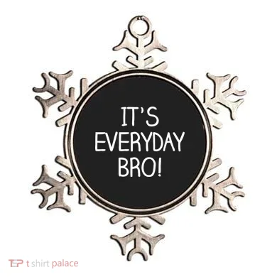 It's Everyday Bro! Funny Ornament