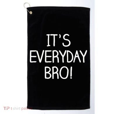 It's Everyday Bro! Funny Golf Towel