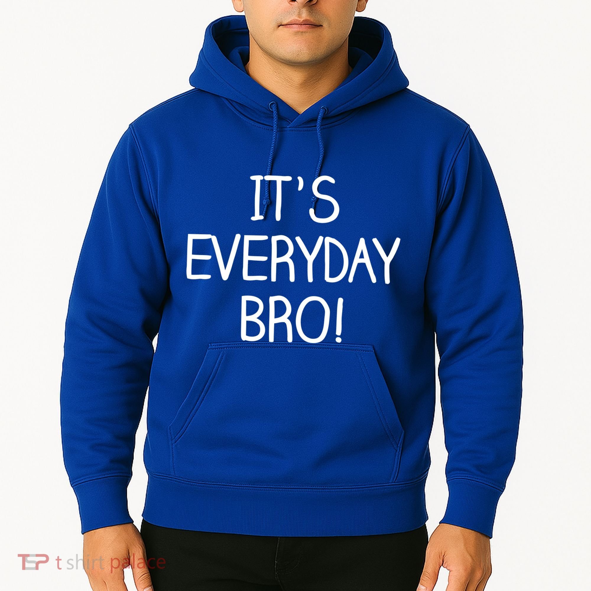 It's Everyday Bro! Funny Hoodie