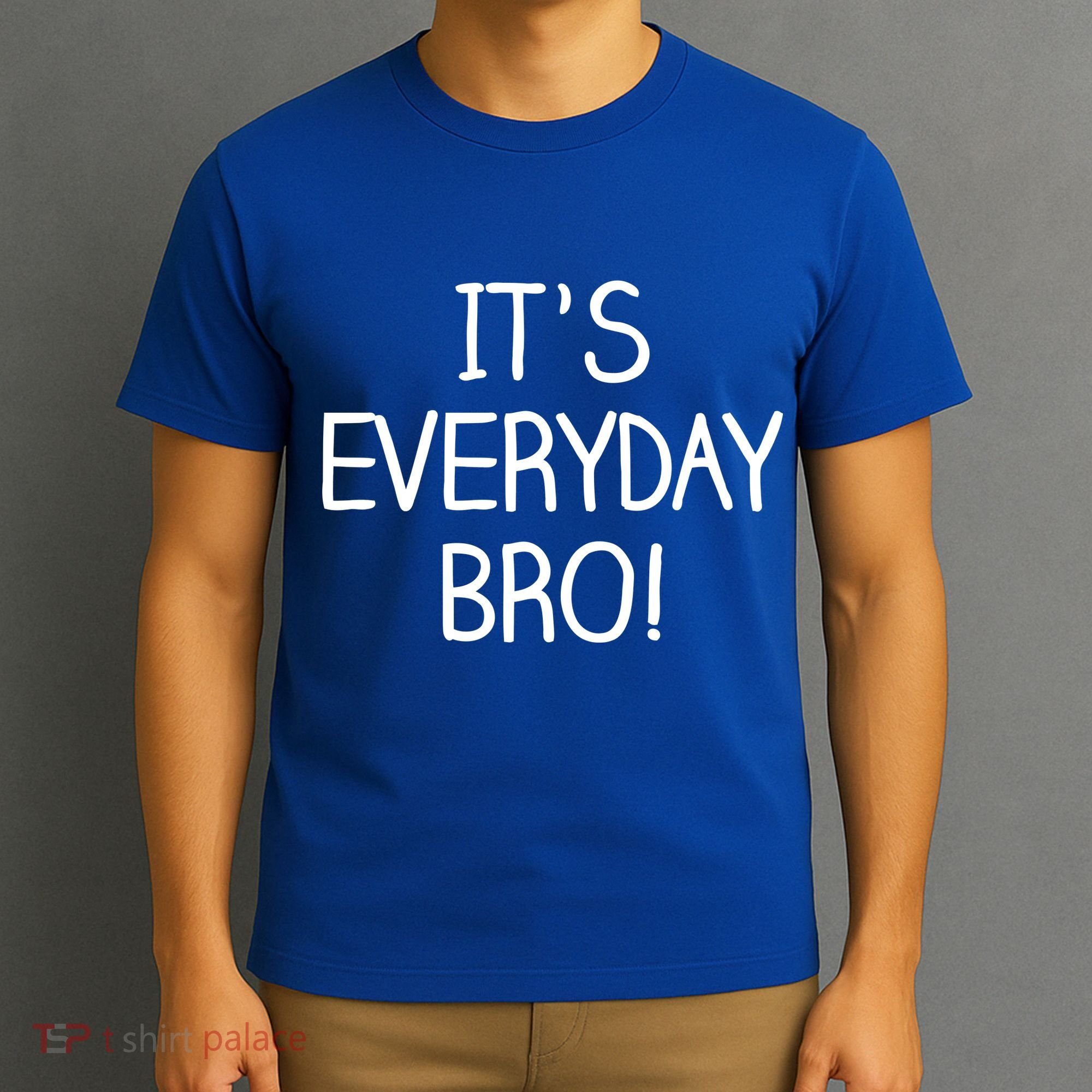 It's Everyday Bro! Funny T-Shirt