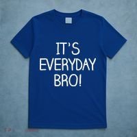 It's Everyday Bro! Funny T-Shirt thumb 5