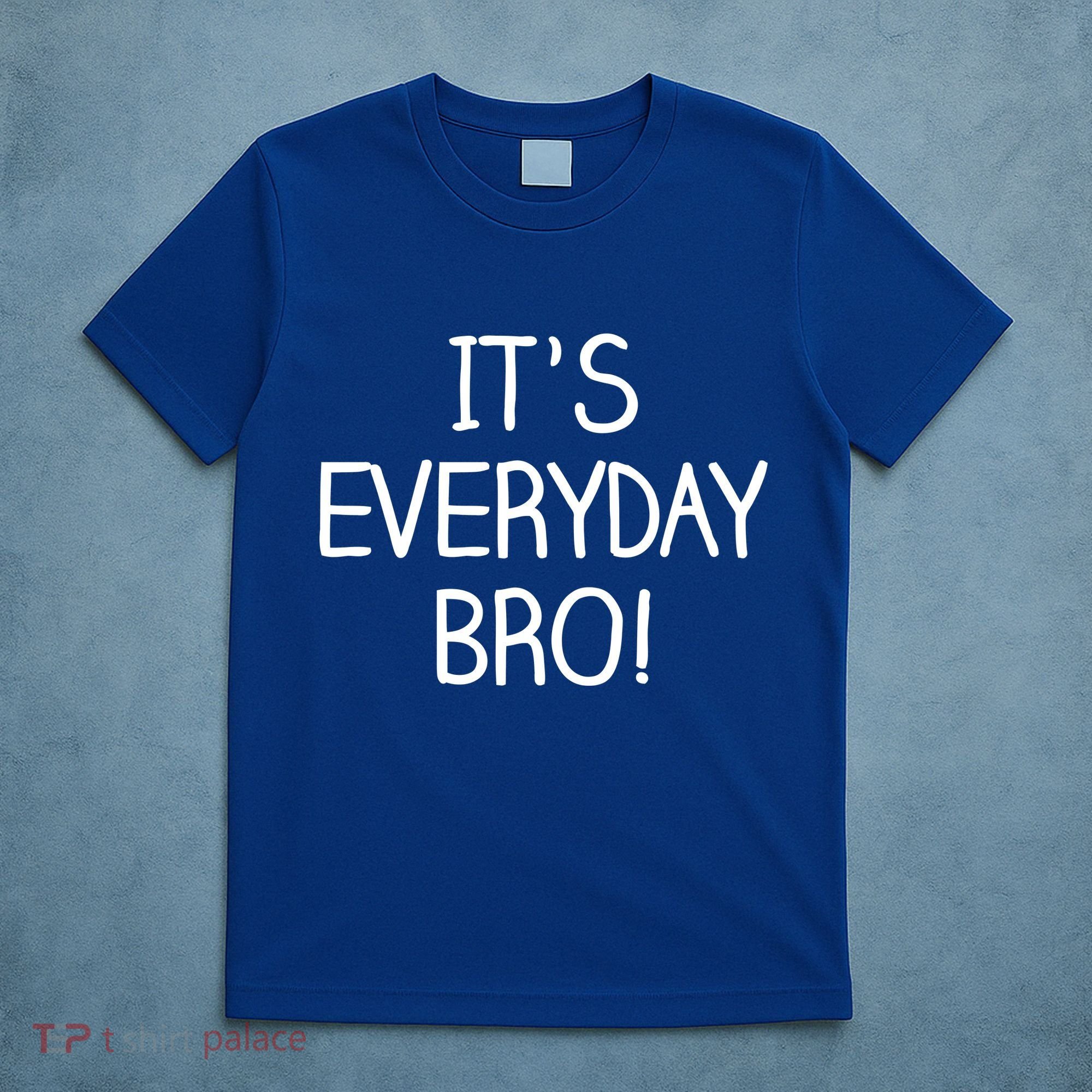 It's Everyday Bro! Funny T-Shirt
