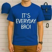It's Everyday Bro! Funny T-Shirt thumb 6