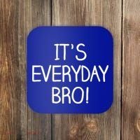 It's Everyday Bro! Funny Coaster thumb 0